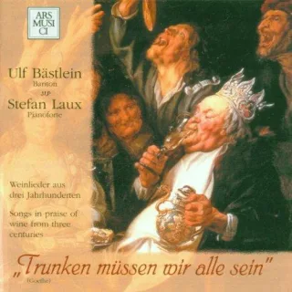 Trunken müssen wir alle sein (Weinlieder aus drei Jahrhunderten)
