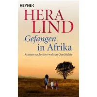 Gefangen in Afrika / Hera Lind, Roman nach einer wahren Geschichte