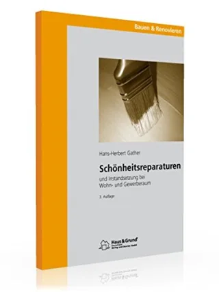 Schönheitsreparaturen: und Instandsetzung bei Wohn- und Gewerberaum