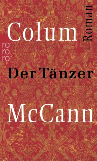 Der Tänzer. Roman um den Ballettänzer Rudolf Nurejew. [Taschenbuch] [2004] McCann Colum Gunsteren Dirk van