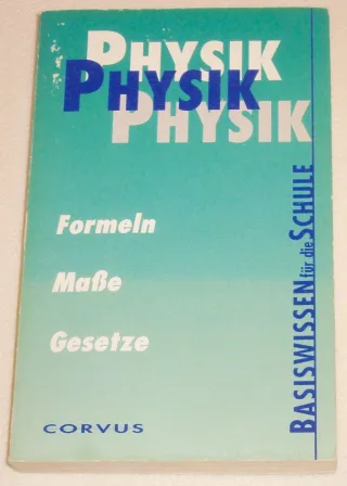 Physik - Formeln Maße Gesetze (Basiswissen für die Schule)