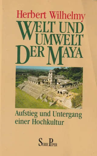 Welt und Umwelt der Maya. Aufstieg und Untergang einer Hochkultur.
