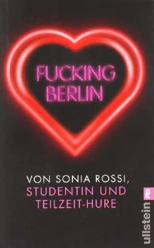 Fucking Berlin: Studentin und Teilzeit-Hure [Taschenbuch] [2008] Rossi Sonia