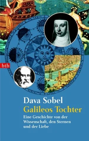 Galileos Tochter: Eine Geschichte von der Wissenschaft den Sternen und der Liebe