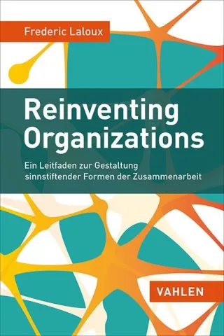 Reinventing Organizations: Ein Leitfaden zur Gestaltung sinnstiftender Formen der Zusammenarbeit [Gebundene Ausgabe] [2015] Laloux Frederic Kauschke Mike