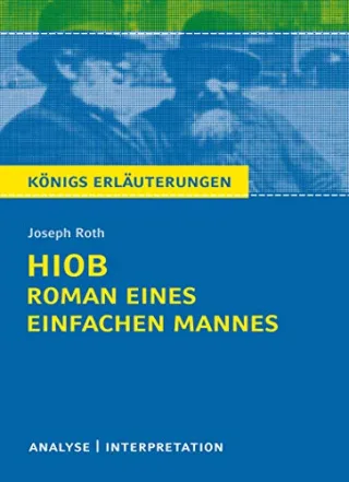 Hiob. Roman eines einfachen Mannes von Joseph Roth: Textanalyse und Interpretation mit ausführlicher Inhaltsangabe und Abituraufgaben mit Lösungen (Königs Erläuterungen)
