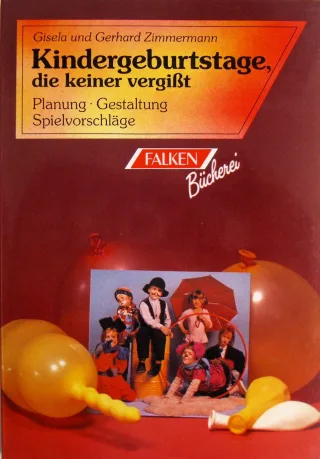 Kindergeburtstage die keiner vergißt: Planung Gestaltung Spielvorschläge