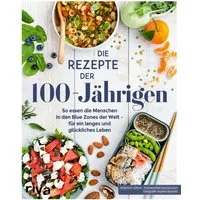 Die Rezepte der 100-Jährigen So essen die Menschen in den Blue Zones d / Delphine Lebrun, Emmanuelle Jumeaucourt, X