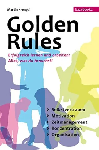Golden Rules: Erfolgreich Lernen und Arbeiten. Alles was man braucht. Selbstcoaching. Motivation. Zeitmanagement. Konzentration. Organisation [Broschiert] [2013] Krengel Martin
