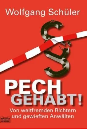 Pech gehabt!: Von weltfremden Richtern gewieften Anwälten und gestressten Mandanten. Authentische Kriminalfälle