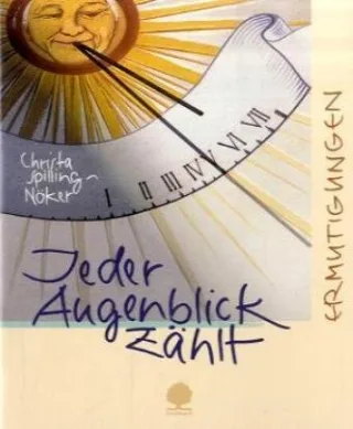 Jeder Augenblick zählt: Ermutigungen