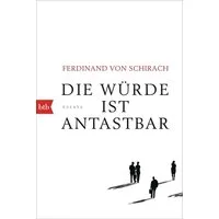 Die Würde ist antastbar / Ferdinand von Schirach