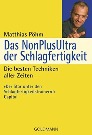 Das NonPlusUltra der Schlagfertigkeit: Die besten Techniken aller Zeiten [Taschenbuch] [2007] Matthias Pöhm