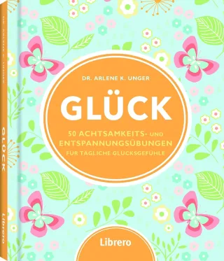 Glück: 50 Achtsamkeits- und Entspannungsübungen