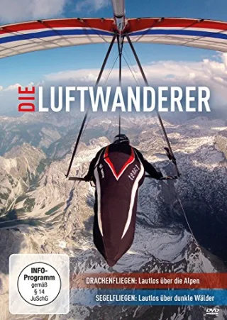 Die Luftwanderer - Drachenfliegen: Lautlos über die Alpen / Segelfliegen: Lautlos über dunkle Wälder