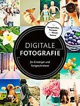 Digitale Fotografie - Für Einsteiger und Fortgeschrittene