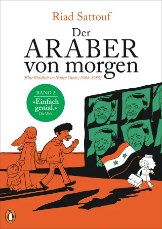 Der Araber von morgen Band 2: Eine Kindheit im Nahen Osten (1984 - 1985) Graphic Novel - Ausgezeichnet mit dem »Grand Prix de la Ville d?Angoulême« ... arabischer und westlicher Welt Band 2)