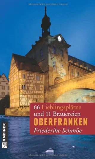 Oberfranken: 66 Lieblingsplätze und 11 Brauereien (Lieblingsplätze im GMEINER-Verlag)
