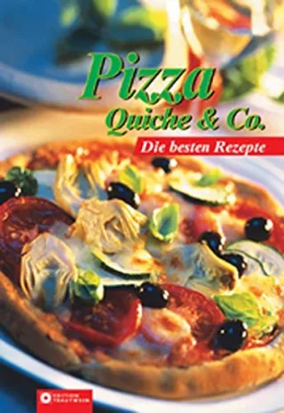 Pizza Quiche & Co. Die besten Rezepte
