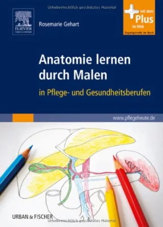 Anatomie lernen durch Malen: in Pflege- und Gesundheitsberufen - mit www.pflegeheute.de-Zugang [Spiralbindung] [2010] Gehart Rosemarie