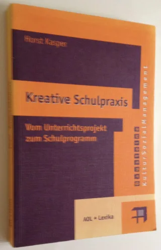 Kreative Schulpraxis. Vom Unterrichtsprojekt zum Schulprogramm