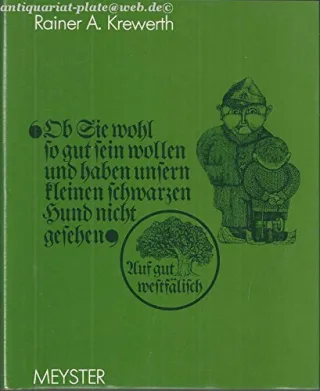 Ob Sie wohl so gut sein wollen und haben unsern kleinen schwarzen Hund nicht gesehen : auf gut westfäl.