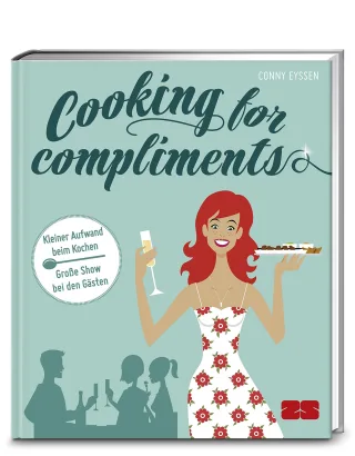 Cooking for compliments [Gebundene Ausgabe] [2015] Eyssen Conny