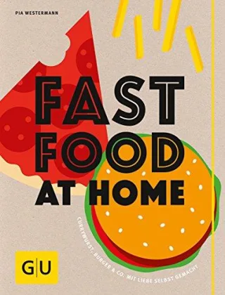 Fastfood at Home: Currywurst Burger und Co. mit Liebe selbst gemacht (GU Themenkochbuch)