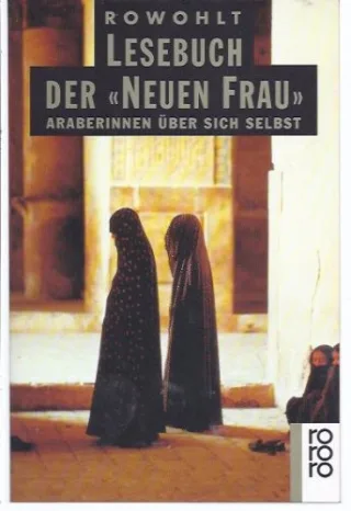 Rowohlt Lesebuch der ' Neuen Frau'. Araberinnen über sich selbst.