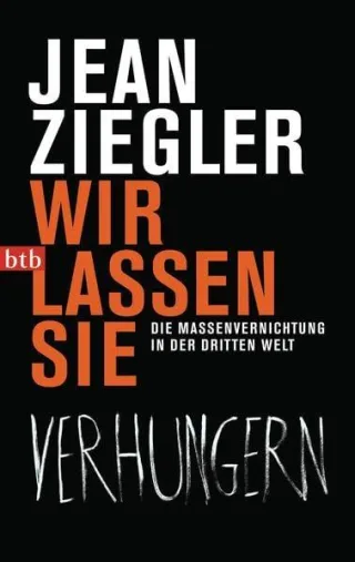 Wir lassen sie verhungern: Die Massenvernichtung in der Dritten Welt [Taschenbuch] [2013] Ziegler Jean Kober Hainer