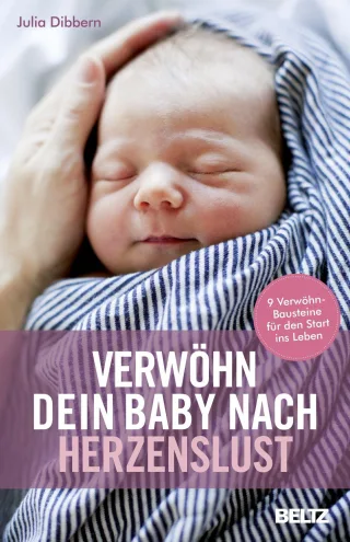 Verwöhn dein Baby nach Herzenslust: 9 Verwöhn-Bausteine für den Start ins Leben [Taschenbuch] [2016] Dibbern Julia