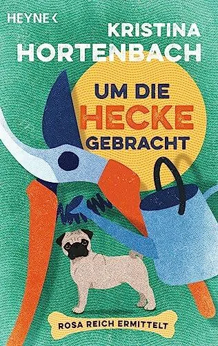 Um die Hecke gebracht: Rosa Reich ermittelt (Ein Fall für Rosa Reich Band 1)