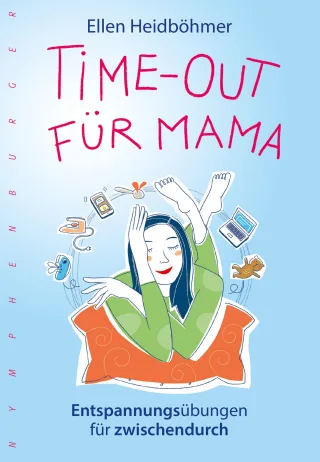 Time-Out für Mama: Entspannungsübungen für zwischendurch