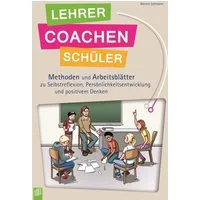 Lehrer coachen Schüler / Kerstin Lehmann, Methoden und Arbeitsblätter zu Selbstreflexion, Persönlichkeitsentwicklung und positivem Denken
