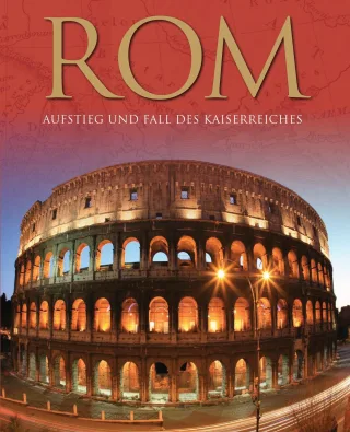 Rom: Aufstieg und Fall des Kaiserreichs