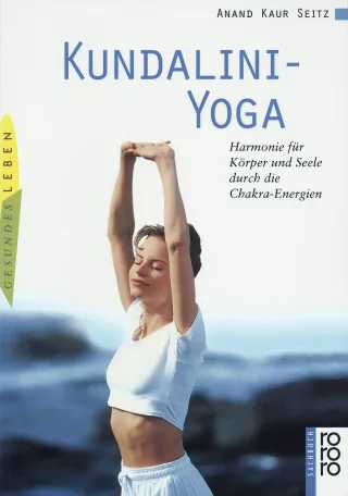Kundalini-Yoga: Harmonie für Körper und Seele durch die Chakra-Energien [Taschenbuch] [1999] Seitz Anand Kaur