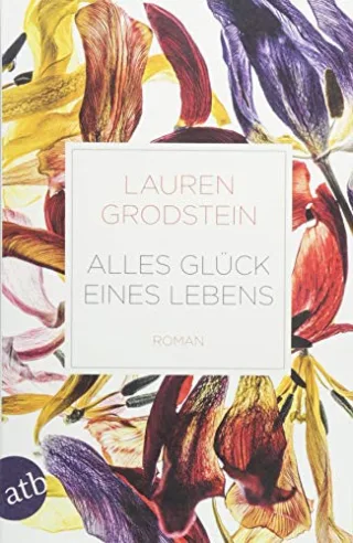 Alles Glück eines Lebens: Roman