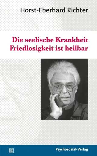 Die seelische Krankheit Friedlosigkeit ist heilbar (psychosozial)