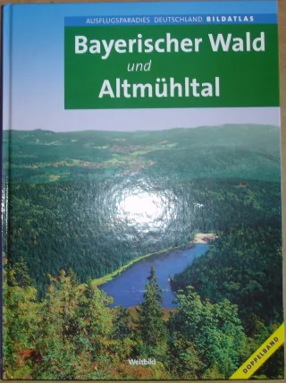 Bayerischer Wald und Altmühltal (Ausflugsparadies Deutschland Bildatlas)