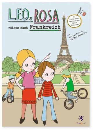 Leo und Rosa reisen nach Frankreich: Ein Frankreich-Abenteuer für kleine Entdecker