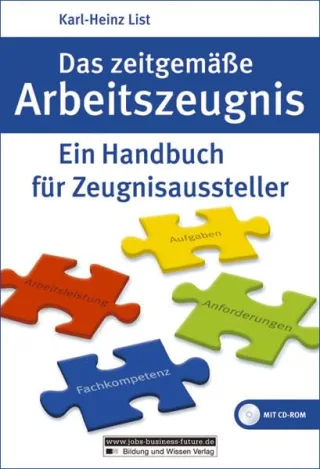 Das zeitgemäße Arbeitszeugnis. Ein Handbuch für Zeugnisaussteller