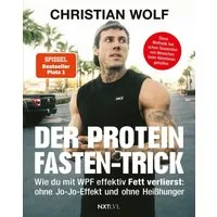 Der Protein-Fasten-Trick / Christian Wolf, Wie du mit WPF effektiv Fett verlierst - Das Abnehm-Buch ohne Jo-Jo-Effekt & Heißhunger - Mehr Kontrolle im Alltag – Routinen für Fokus, Klarheit & Energie