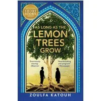 As Long As the Lemon Trees Grow / Zoulfa Katouh