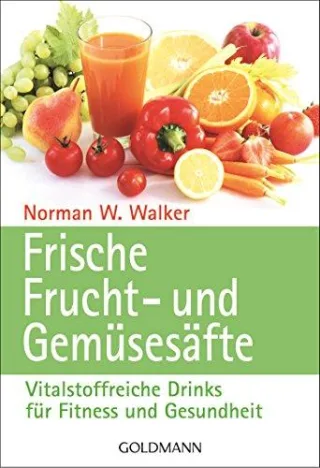 Frische Frucht- und Gemüsesäfte: Vitalstoffreiche Drinks für Fitness und Gesundheit [Taschenbuch] [1995] Walker Dr. Norman W.