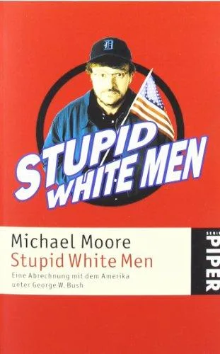 Stupid White Men: Eine Abrechnung mit dem Amerika unter George W. Bush [Taschenbuch] [2007] Moore Michael Bayer Michael Dierlamm Helmut Juraschitz Norbert Schlatterer Heike