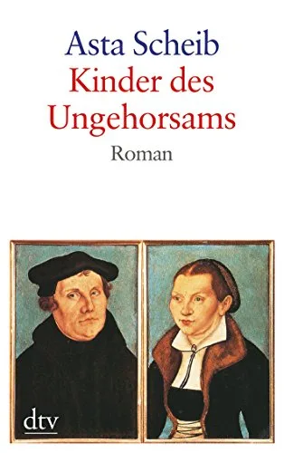 Kinder des Ungehorsams: Die Liebesgeschichte des Martin Luther und der Katharina von Bora Roman (dtv großdruck)