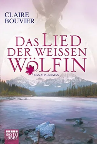 Das Lied der weißen Wölfin: Kanada-Roman (Allgemeine Reihe. Bastei Lübbe Taschenbücher)