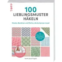 100 Lieblingsmuster häkeln / Sarah-Jayne Fragola, Muster, Bordüren und Motive, die du kennen musst. Inkl. halben und viertel Granny Squares für Decken, Kissen und mehr