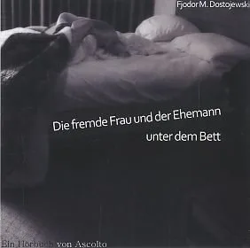 Die fremde Frau und der Ehemann unter dem Bett - Fjodor M. Dostojewski [Audio-CD]