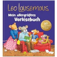 Leo Lausemaus – Mein allergrößtes Vorlesebuch / Sophia Witt, Frieda Böhm, Monika Larsen